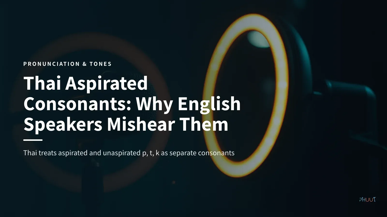 Thai Aspirated Consonants: Why English Speakers Mishear Them