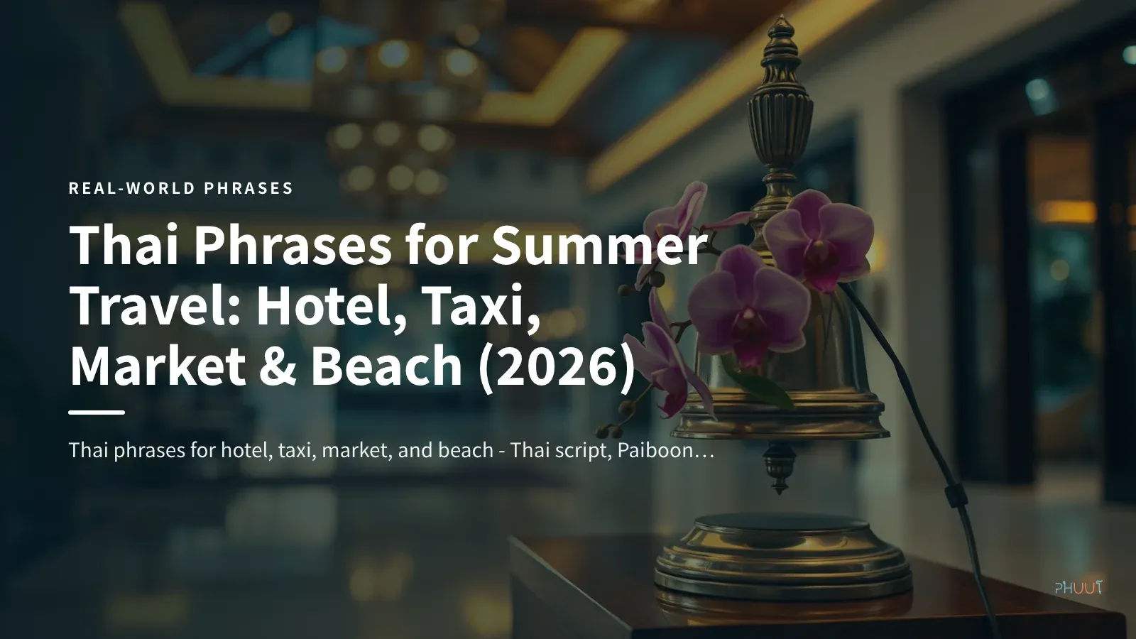 Thai Phrases for Summer Travel: Hotel, Taxi, Market & Beach (2026)