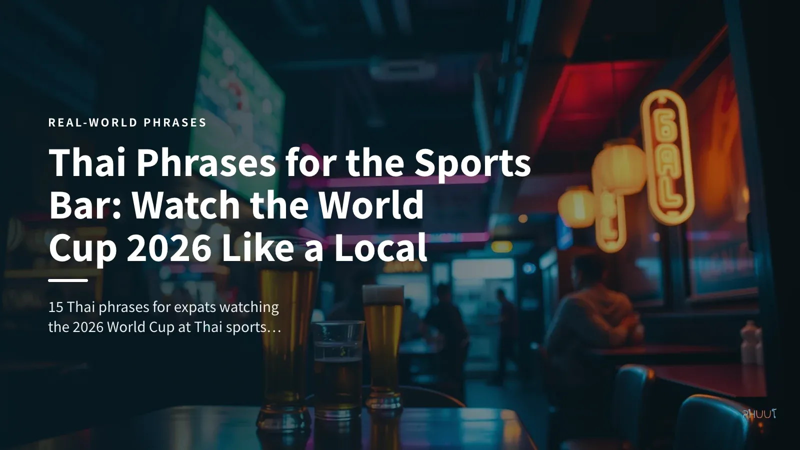 Thai Phrases for the Sports Bar: Watch the World Cup 2026 Like a Local